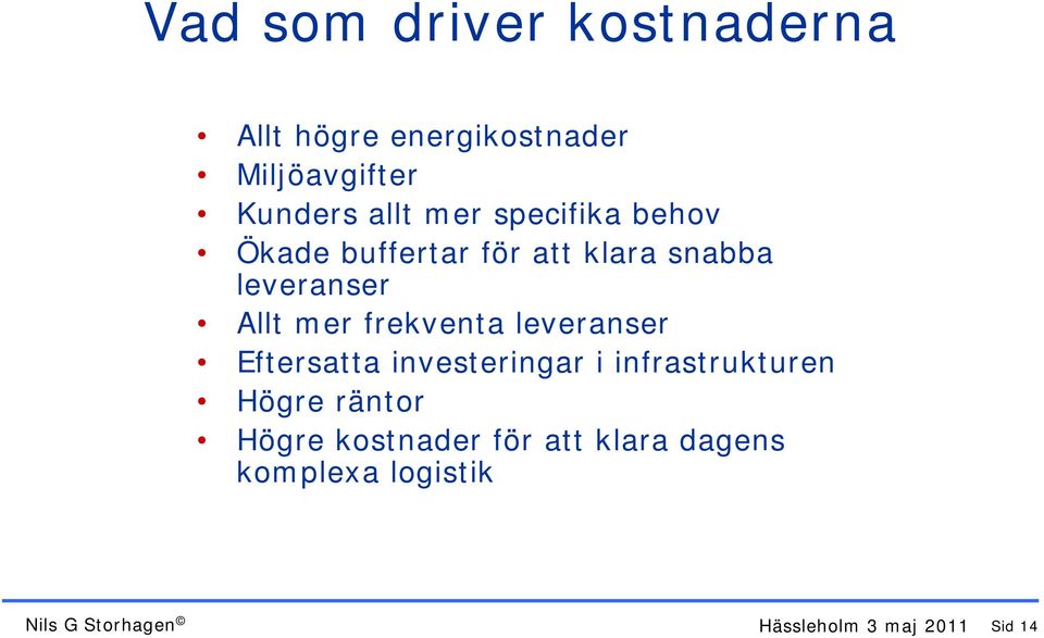 frekventa leveranser Eftersatta investeringar i infrastrukturen Högre räntor Högre