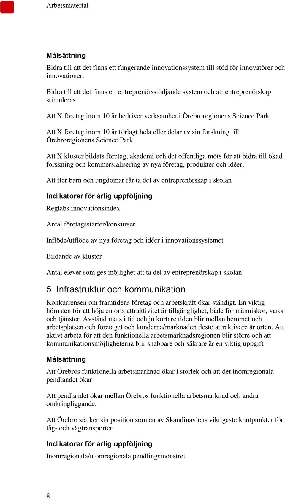 förlagt hela eller delar av sin forskning till Örebroregionens Science Park Att X kluster bildats företag, akademi och det offentliga möts för att bidra till ökad forskning och kommersialisering av