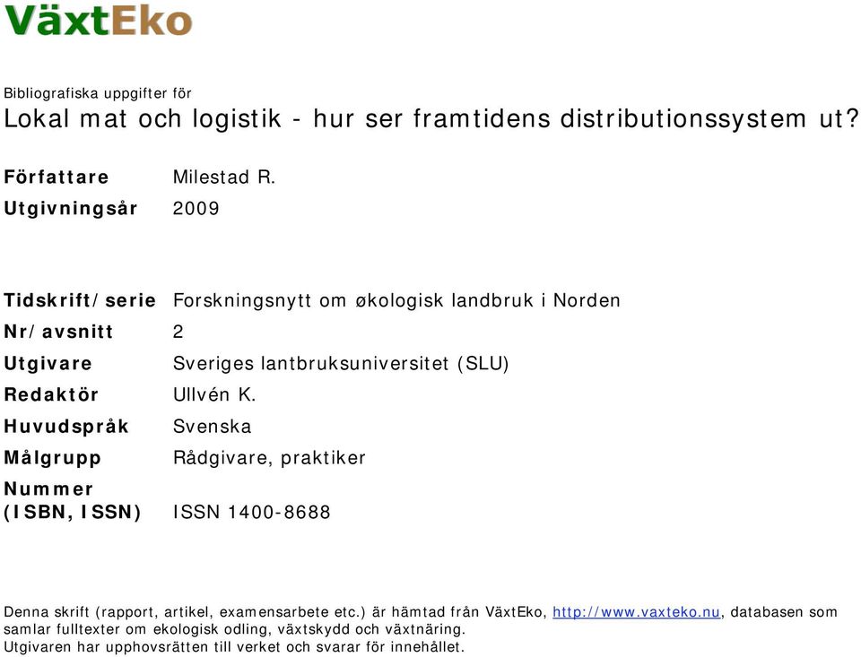 Ullvén K. Huvudspråk Svenska Målgrupp Rådgivare, praktiker Nummer (ISBN, ISSN) ISSN 1400-8688 Denna skrift (rapport, artikel, examensarbete etc.