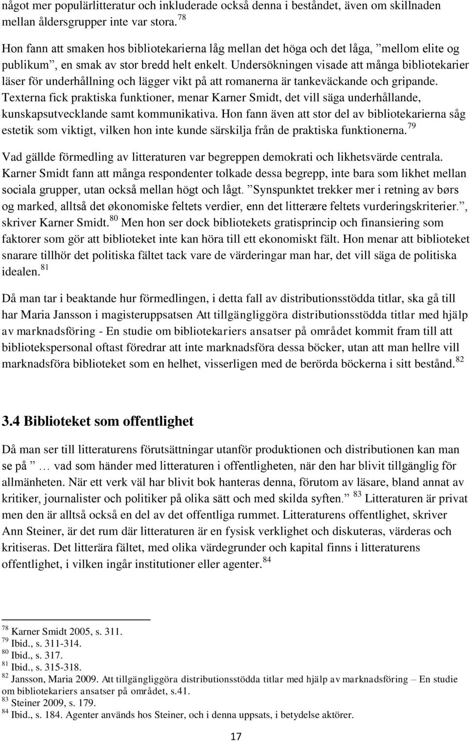 Undersökningen visade att många bibliotekarier läser för underhållning och lägger vikt på att romanerna är tankeväckande och gripande.