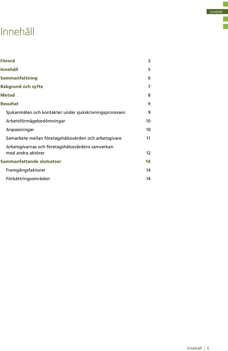 Samarbete mellan företagshälsovården och arbetsgivare 11 Arbetsgivarnas och företagshälsovårdens