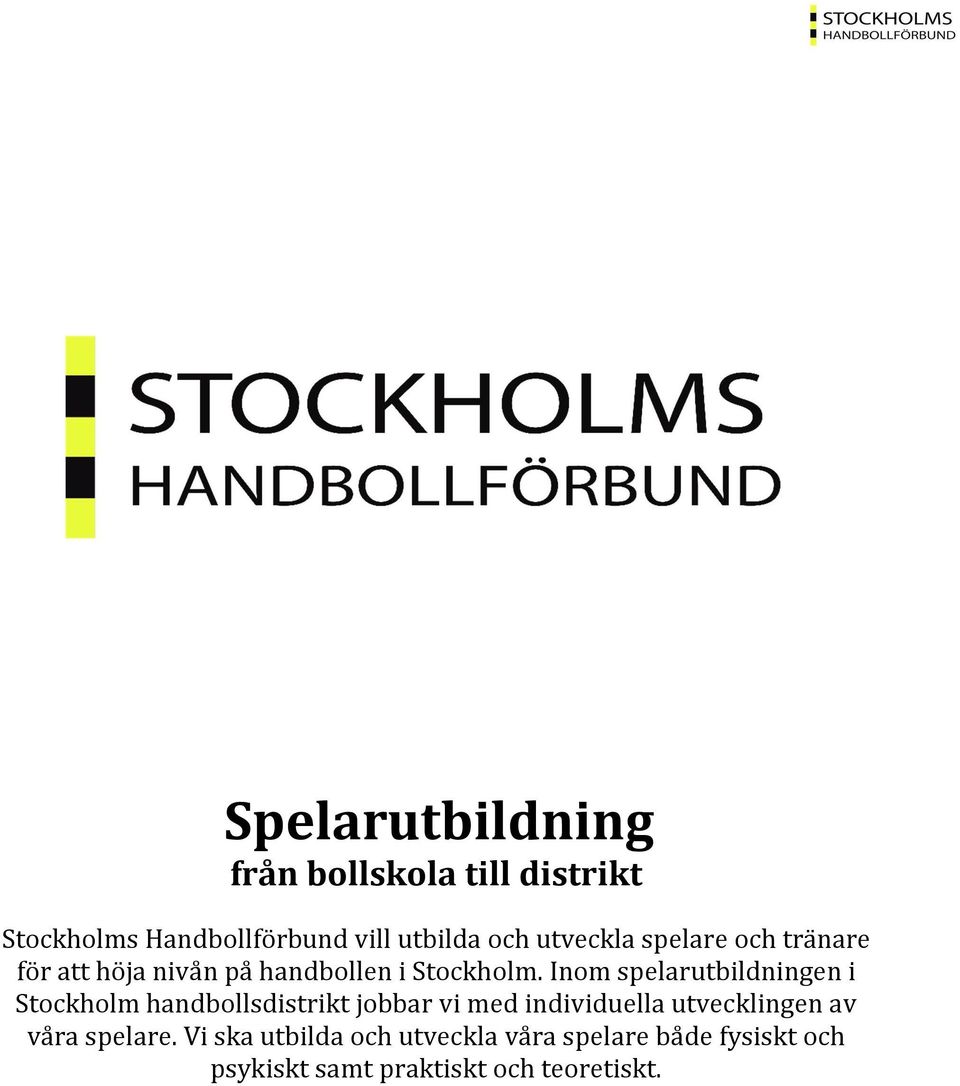 Inom spelarutbildningen i Stockholm handbollsdistrikt jobbar vi med individuella utvecklingen