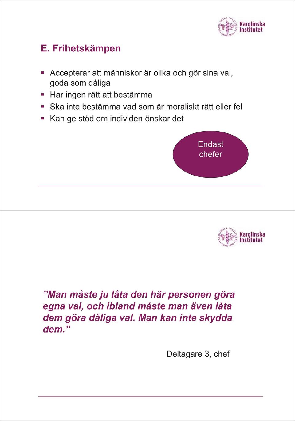 om individen önskar det Endast chefer Man måste ju låta den här personen göra egna val,