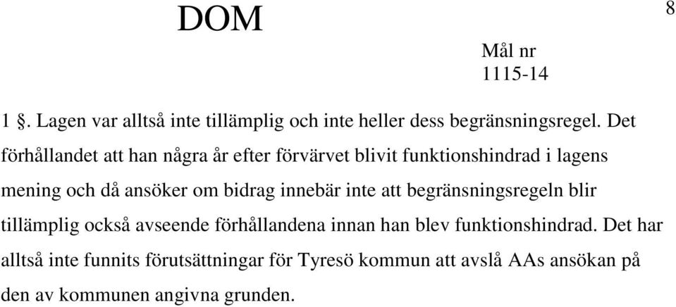 om bidrag innebär inte att begränsningsregeln blir tillämplig också avseende förhållandena innan han blev