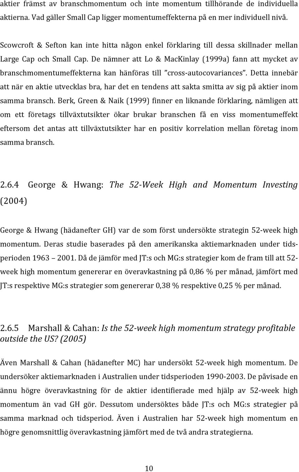 De nämner att Lo & MacKinlay (1999a) fann att mycket av branschmomentumeffekterna kan hänföras till cross autocovariances.