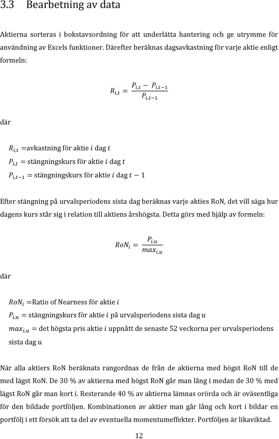 sista dag beräknas varje akties RoN, det vill säga hur dagens kurs står sig i relation till aktiens årshögsta.