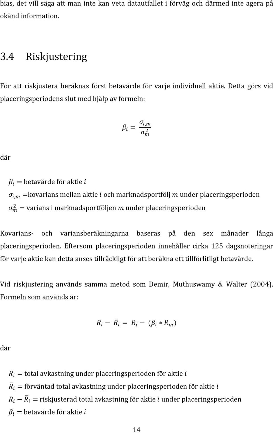 placeringsperioden Kovarians och variansberäkningarna baseras på den sex månader långa placeringsperioden.