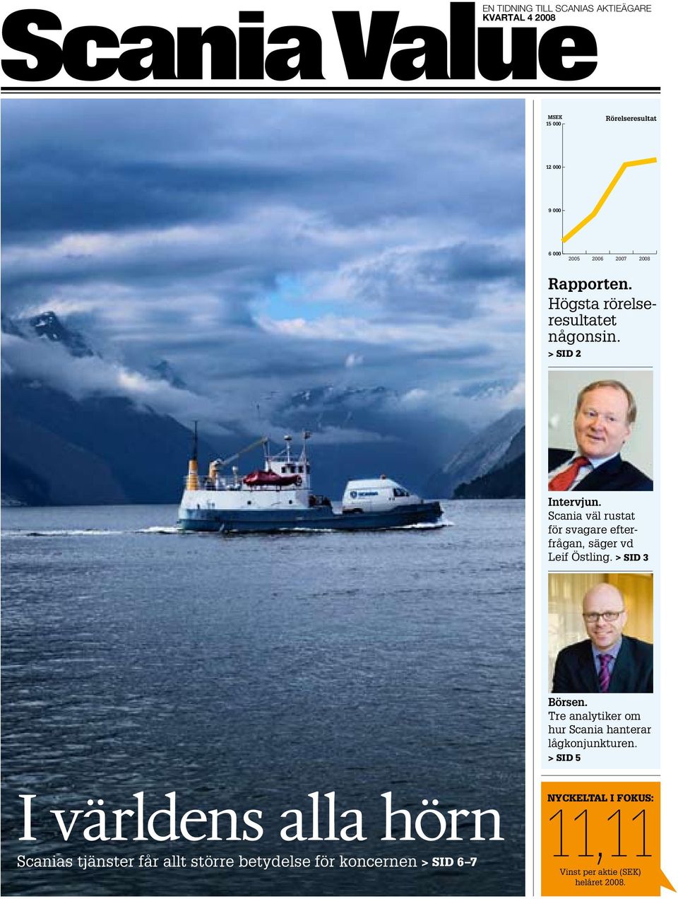 Scania väl rustat för svagare efterfrågan, säger vd Leif Östling. > SID 3 Börsen.