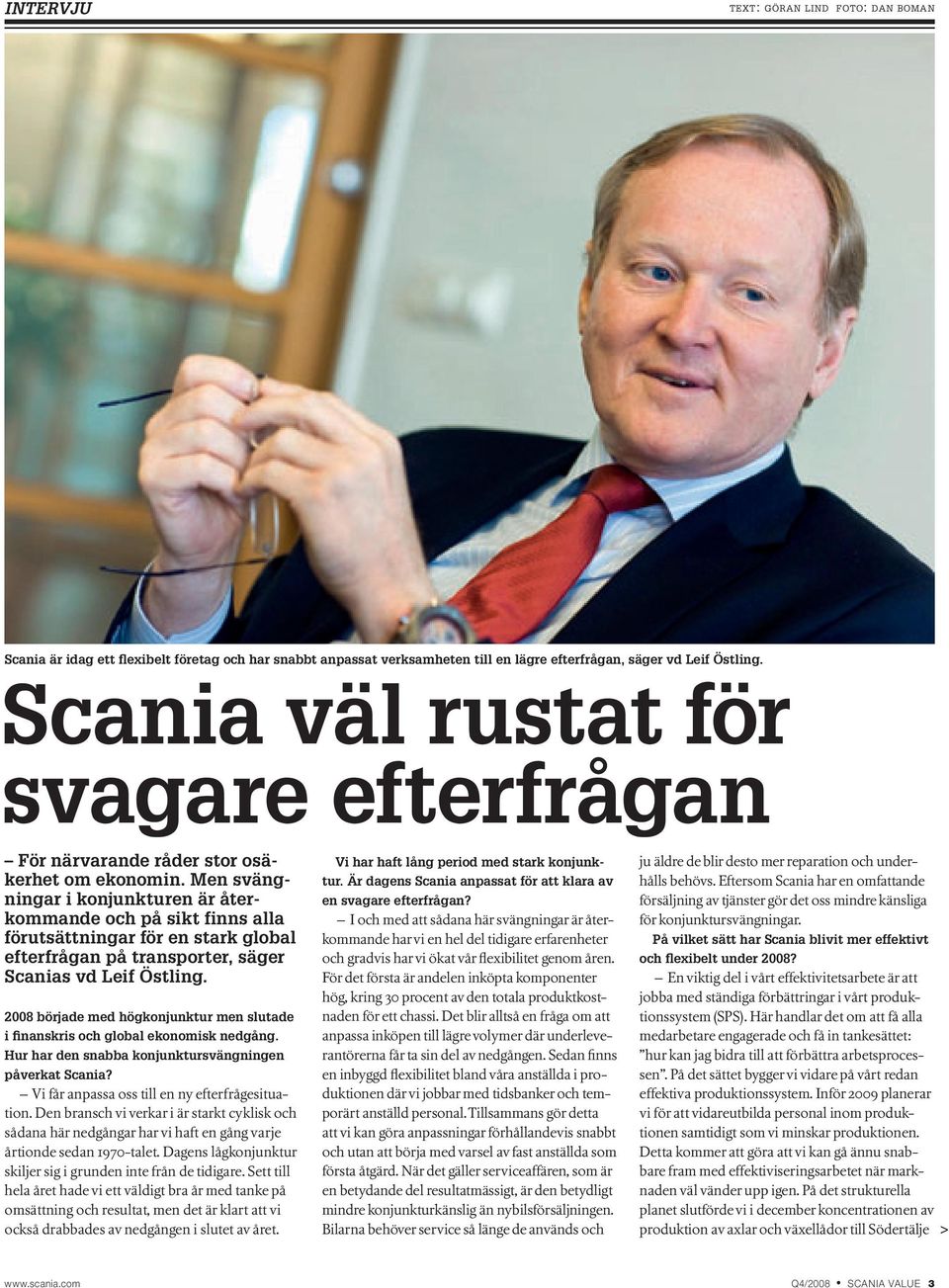 Men svängningar i konjunkturen är återkommande och på sikt finns alla förutsättningar för en stark global efterfrågan på transporter, säger Scanias vd Leif Östling.