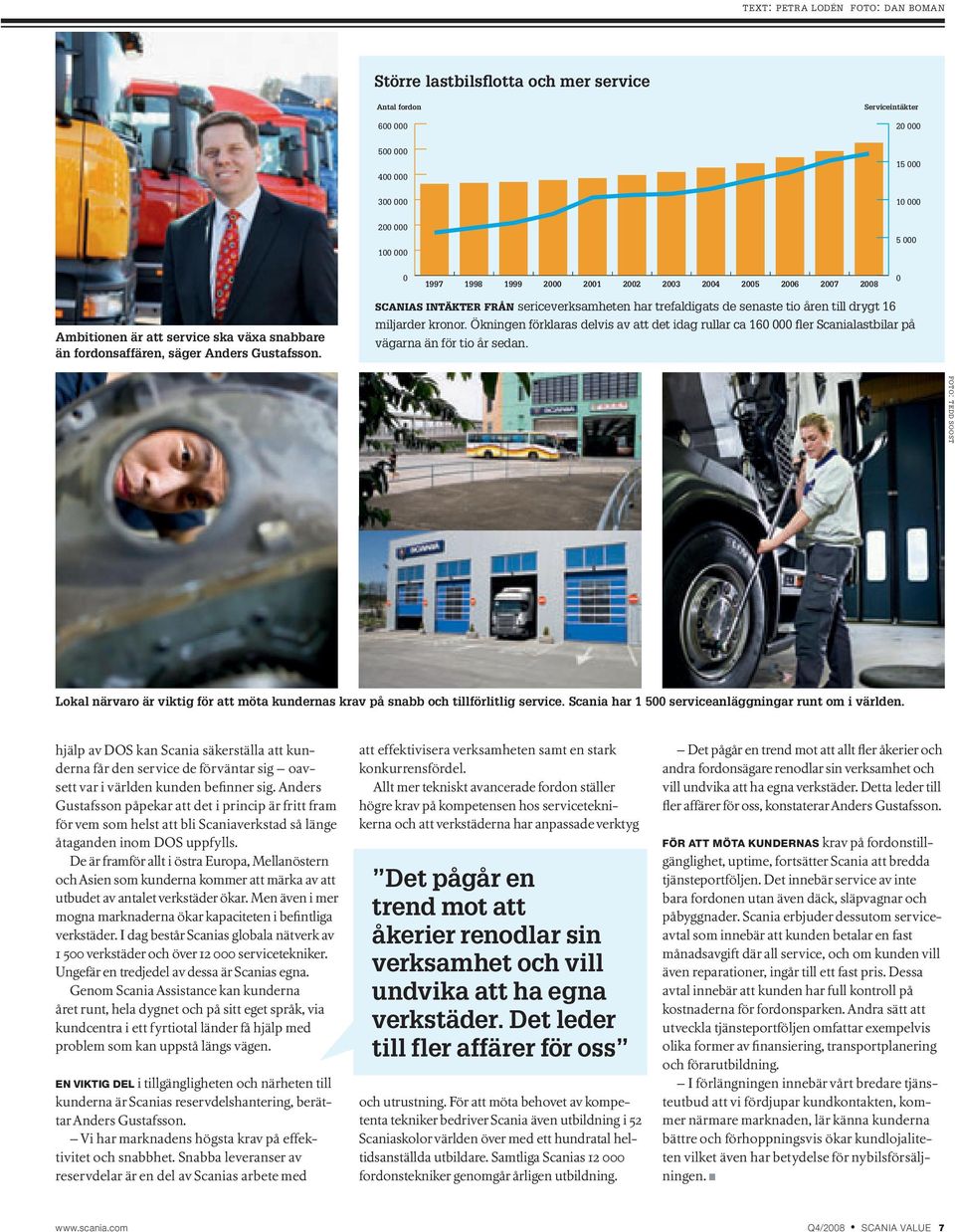 Ökningen förklaras delvis av att det idag rullar ca 16 fler Scanialastbilar på vägarna än för tio år sedan.