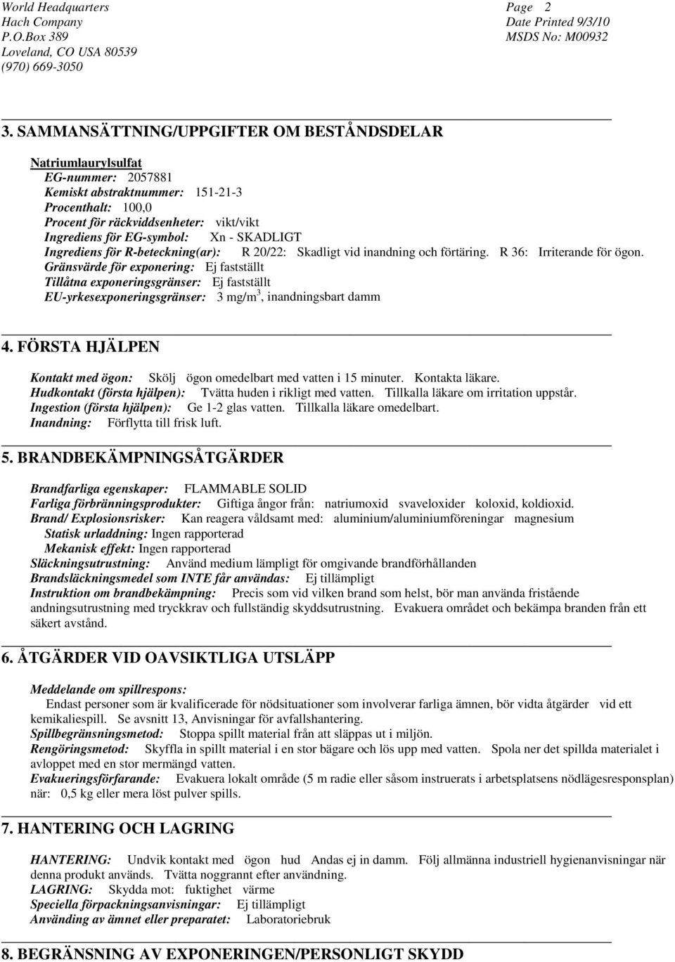 Xn - SKADLIGT Ingrediens för R-beteckning(ar): R 20/22: Skadligt vid inandning och förtäring. R 36: Irriterande för ögon.