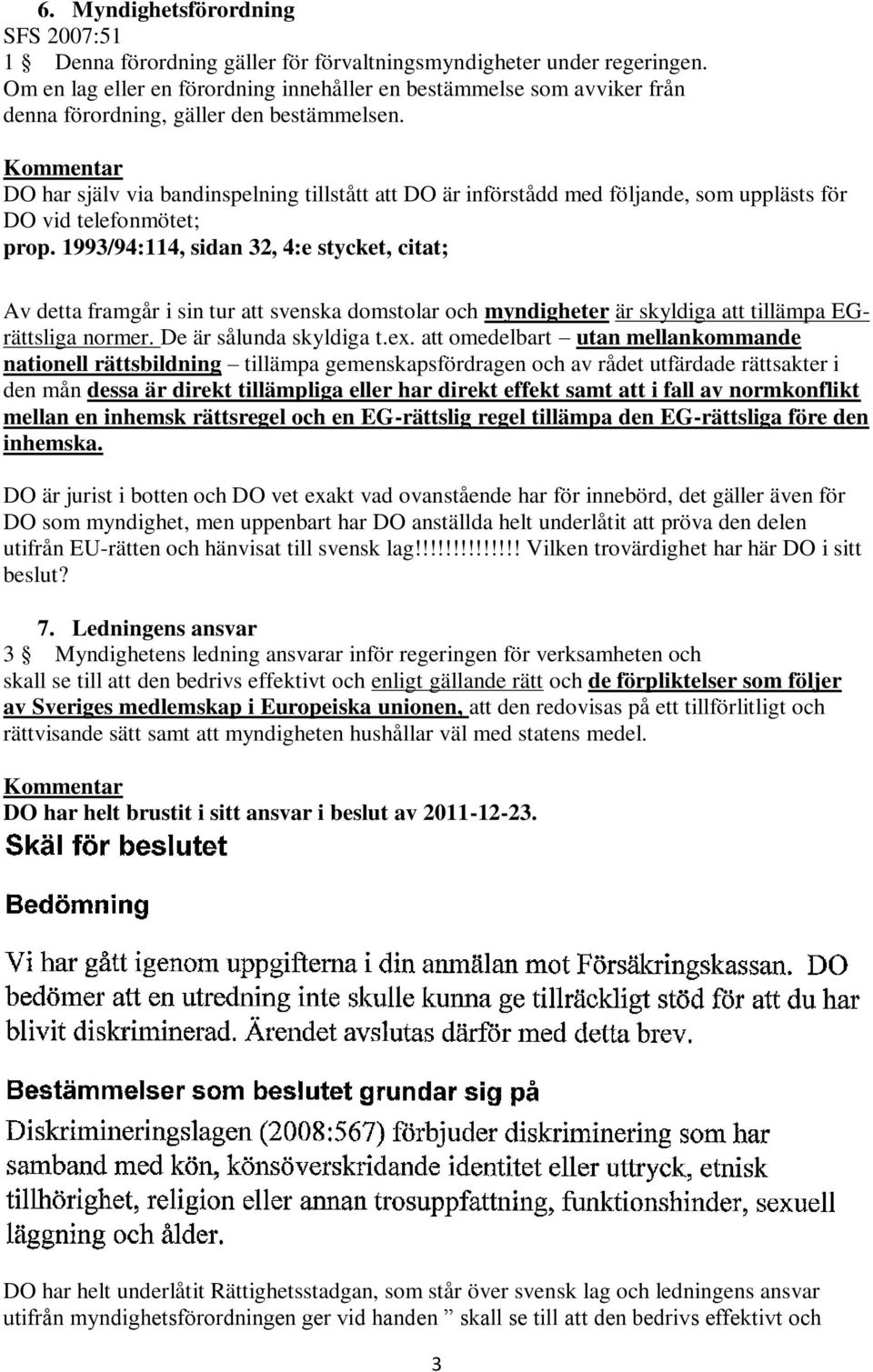 Kommentar DO har själv via bandinspelning tillstått att DO är införstådd med följande, som upplästs för DO vid telefonmötet; prop.