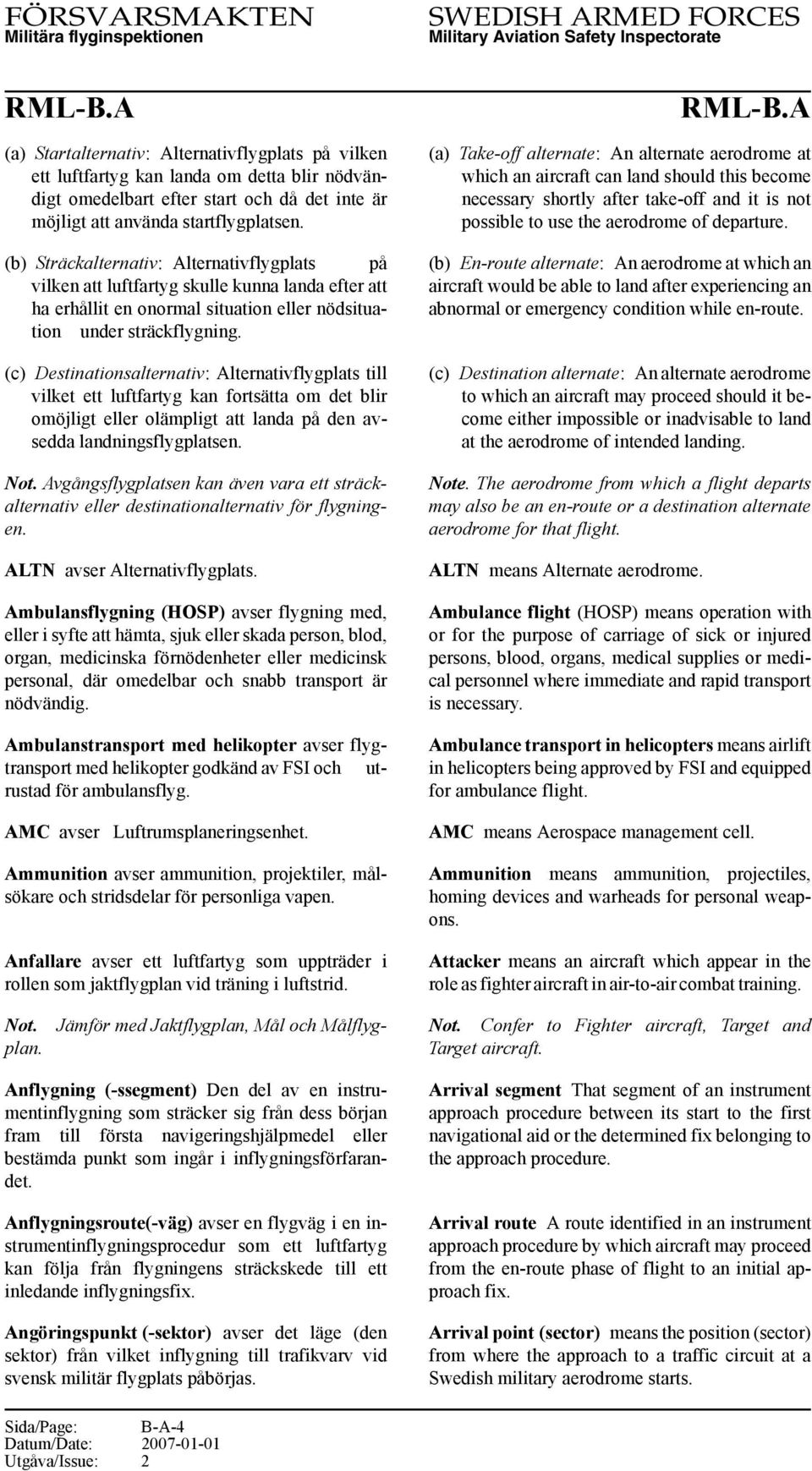 (c) Destinationsalternativ: Alternativflygplats till vilket ett luftfartyg kan fortsätta om det blir omöjligt eller olämpligt att landa på den avsedda landningsflygplatsen. Not.