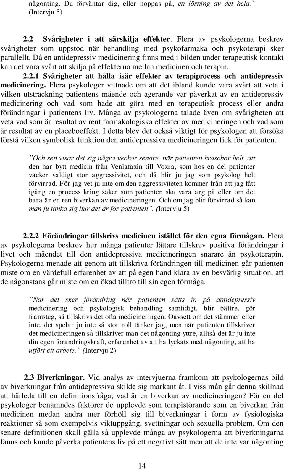 Då en antidepressiv medicinering finns med i bilden under terapeutisk kontakt kan det vara svårt att skilja på effekterna mellan medicinen och terapin. 2.