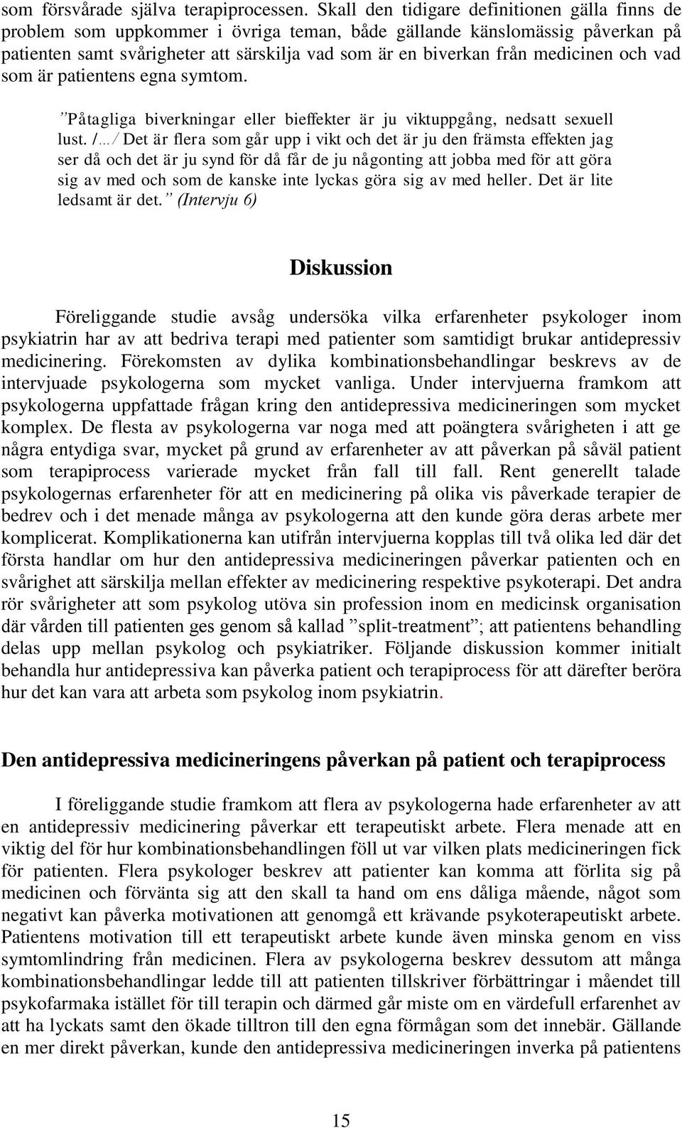 medicinen och vad som är patientens egna symtom. Påtagliga biverkningar eller bieffekter är ju viktuppgång, nedsatt sexuell lust.