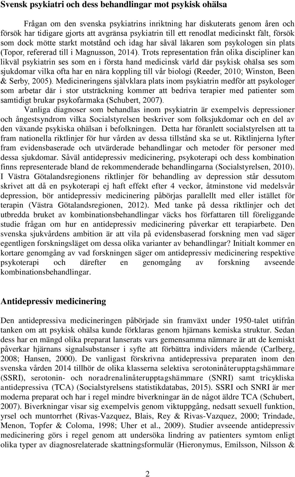 Trots representation från olika discipliner kan likväl psykiatrin ses som en i första hand medicinsk värld där psykisk ohälsa ses som sjukdomar vilka ofta har en nära koppling till vår biologi