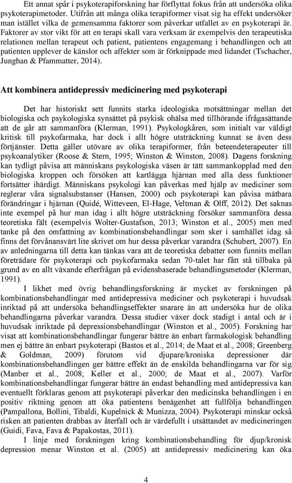 Faktorer av stor vikt för att en terapi skall vara verksam är exempelvis den terapeutiska relationen mellan terapeut och patient, patientens engagemang i behandlingen och att patienten upplever de