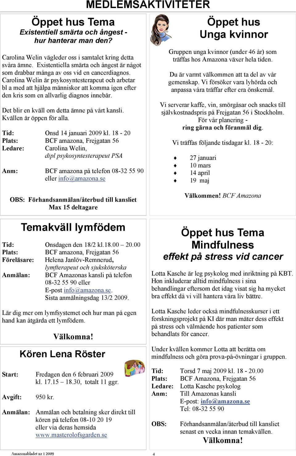 Carolina Welin är psykosyntesterapeut och arbetar bl a med att hjälpa människor att komma igen efter den kris som en allvarlig diagnos innebär. Det blir en kväll om detta ämne på vårt kansli.