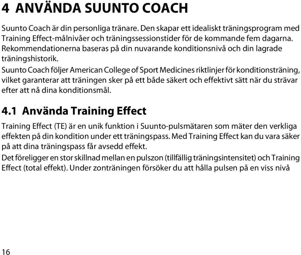 Suunto Coach följer American College of Sport Medicines riktlinjer för konditionsträning, vilket garanterar att träningen sker på ett både säkert och effektivt sätt när du strävar efter att nå dina