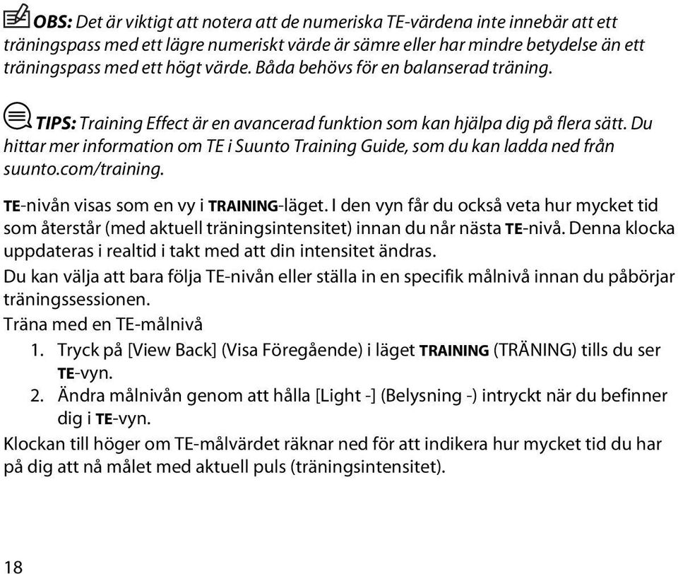 Du hittar mer information om TE i Suunto Training Guide, som du kan ladda ned från suunto.com/training. TE-nivån visas som en vy i TRAINING-läget.