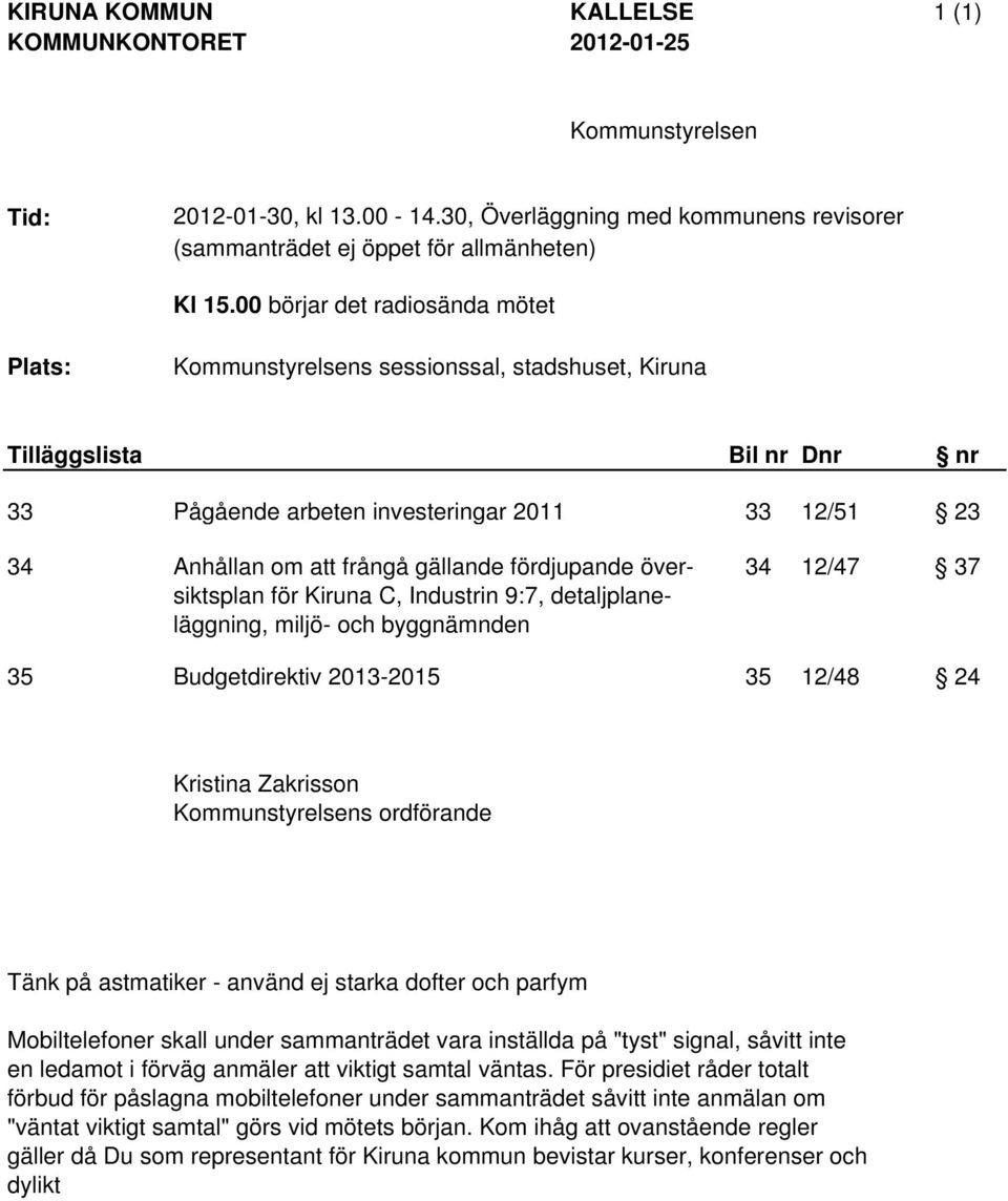 inställda på "tyst" signal, såvitt inte en ledamot i förväg anmäler att viktigt samtal väntas.