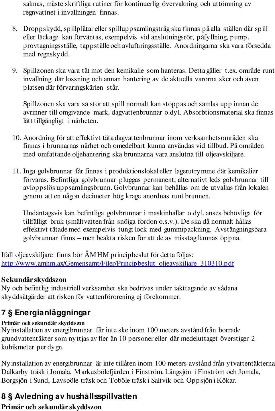 och avluftningsställe. Anordningarna ska vara försedda med regnskydd. 9. Spillzonen ska vara tät mot den kemikalie som hanteras. Detta gäller t.ex.