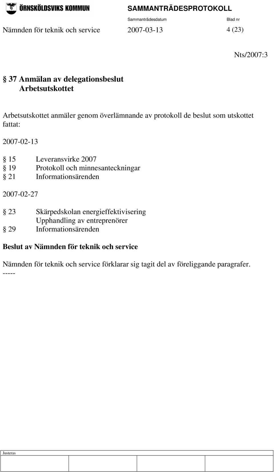 2007 19 Protokoll och minnesanteckningar 21 Informationsärenden 2007-02-27 23 Skärpedskolan energieffektivisering