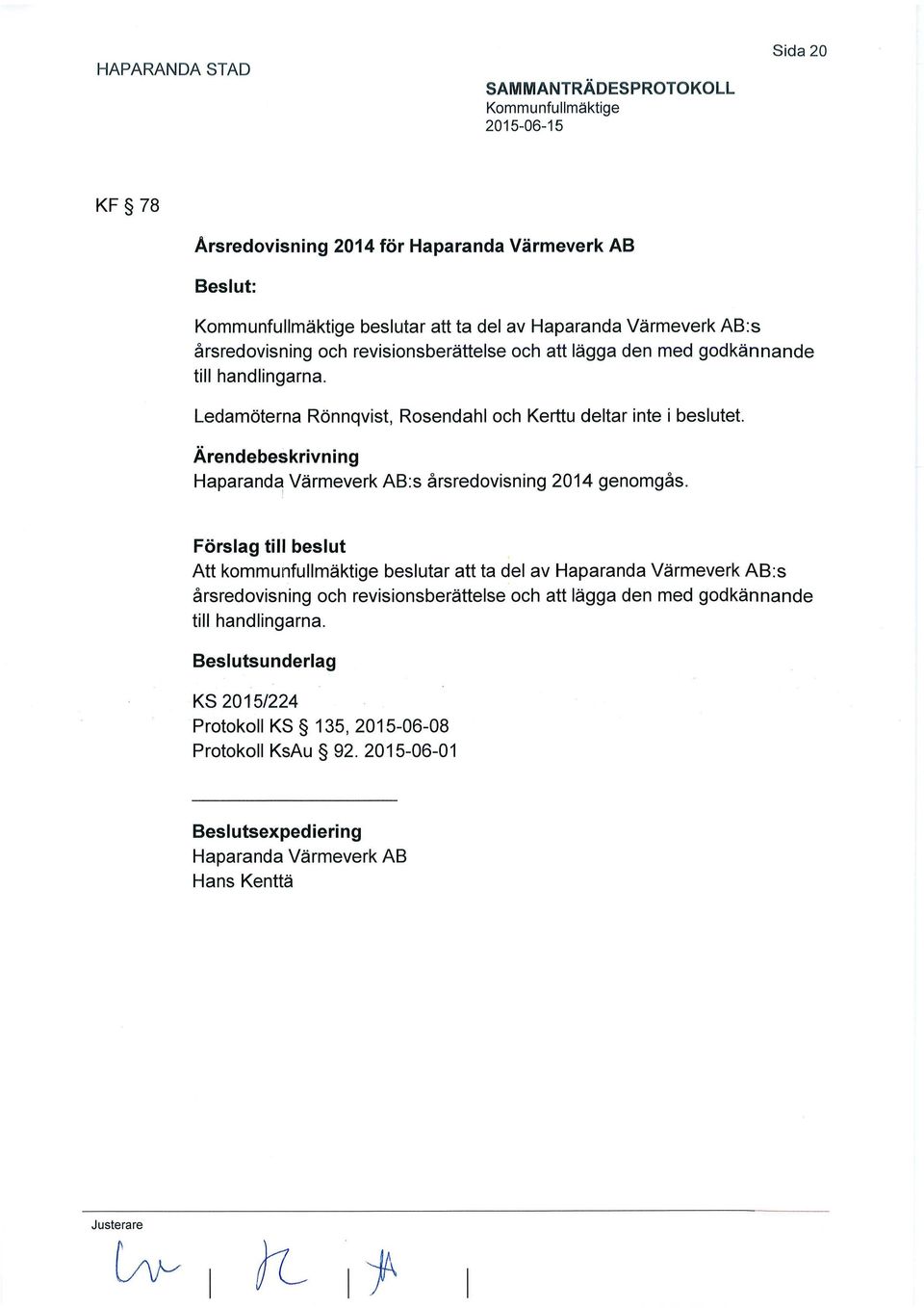 Ärendebeskrivning Haparanda Värmeverk AB:s årsredovisning 2014 genomgås.