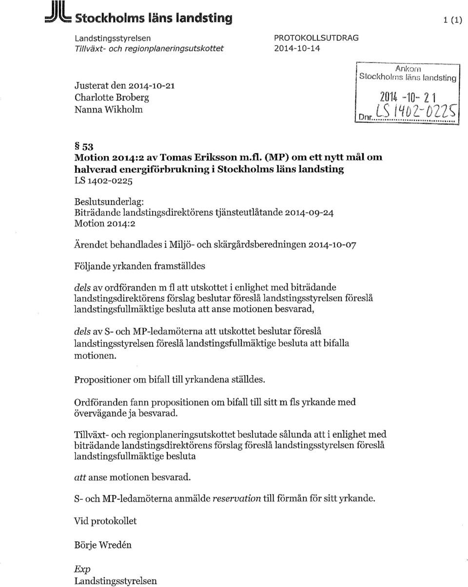 (MP) om ett nytt mål om halverad energiförbrukning i Stockholms läns landsting LS 1402-0225 Beslutsunderlag: Biträdande landstingsdirektörens tjänsteutlåtande 2014-09-24 Motion 2014:2 Ärendet