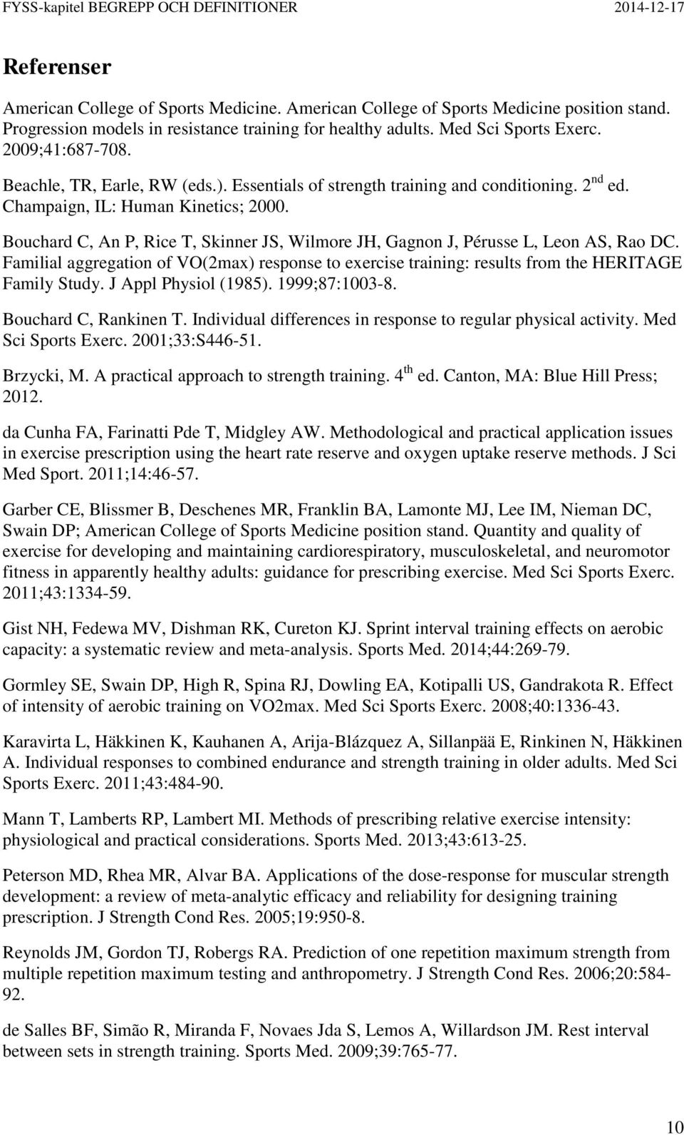 Bouchard C, An P, Rice T, Skinner JS, Wilmore JH, Gagnon J, Pérusse L, Leon AS, Rao DC. Familial aggregation of VO(2max) response to exercise training: results from the HERITAGE Family Study.