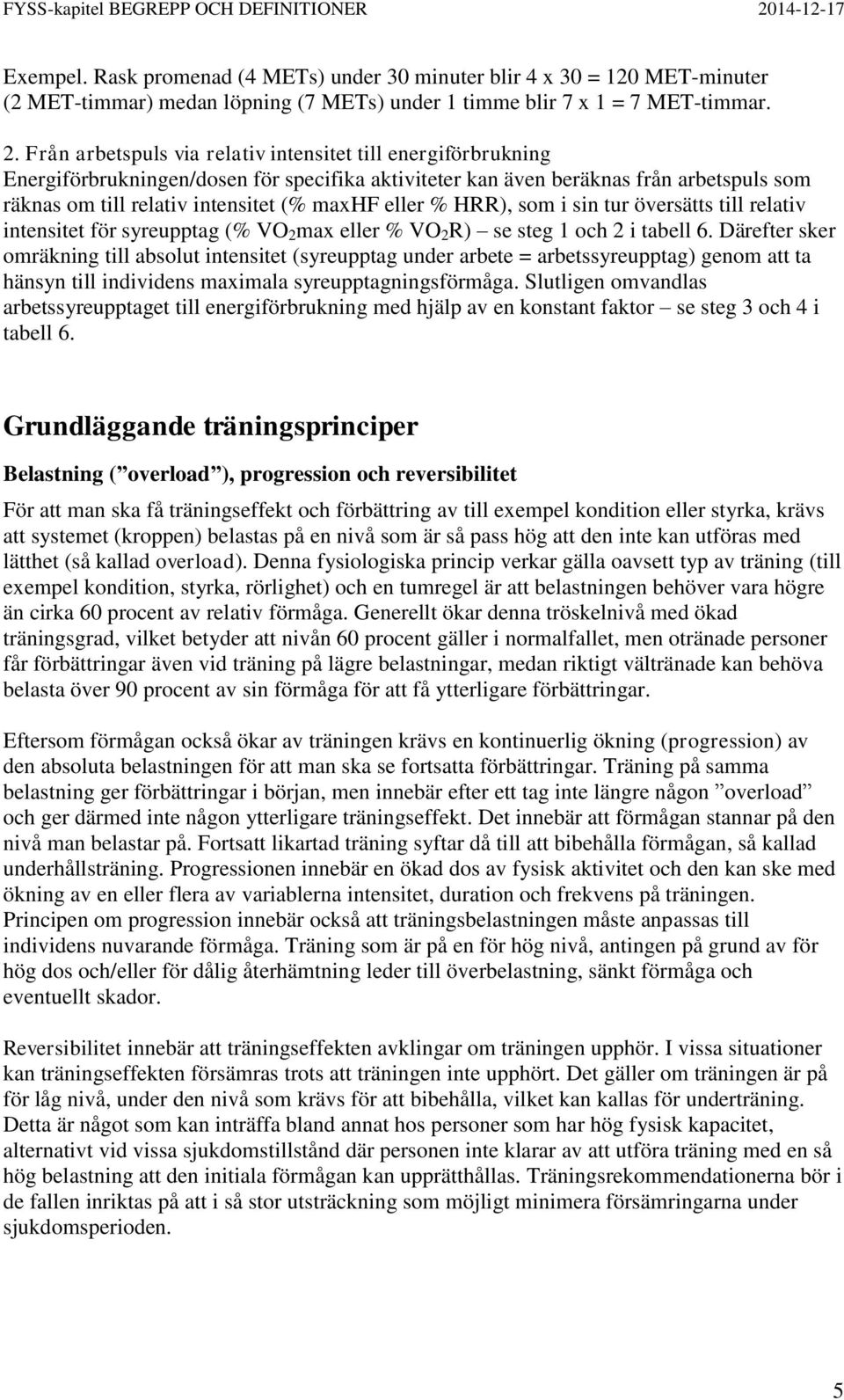 eller % HRR), som i sin tur översätts till relativ intensitet för syreupptag (% VO 2 max eller % VO 2 R) se steg 1 och 2 i tabell 6.