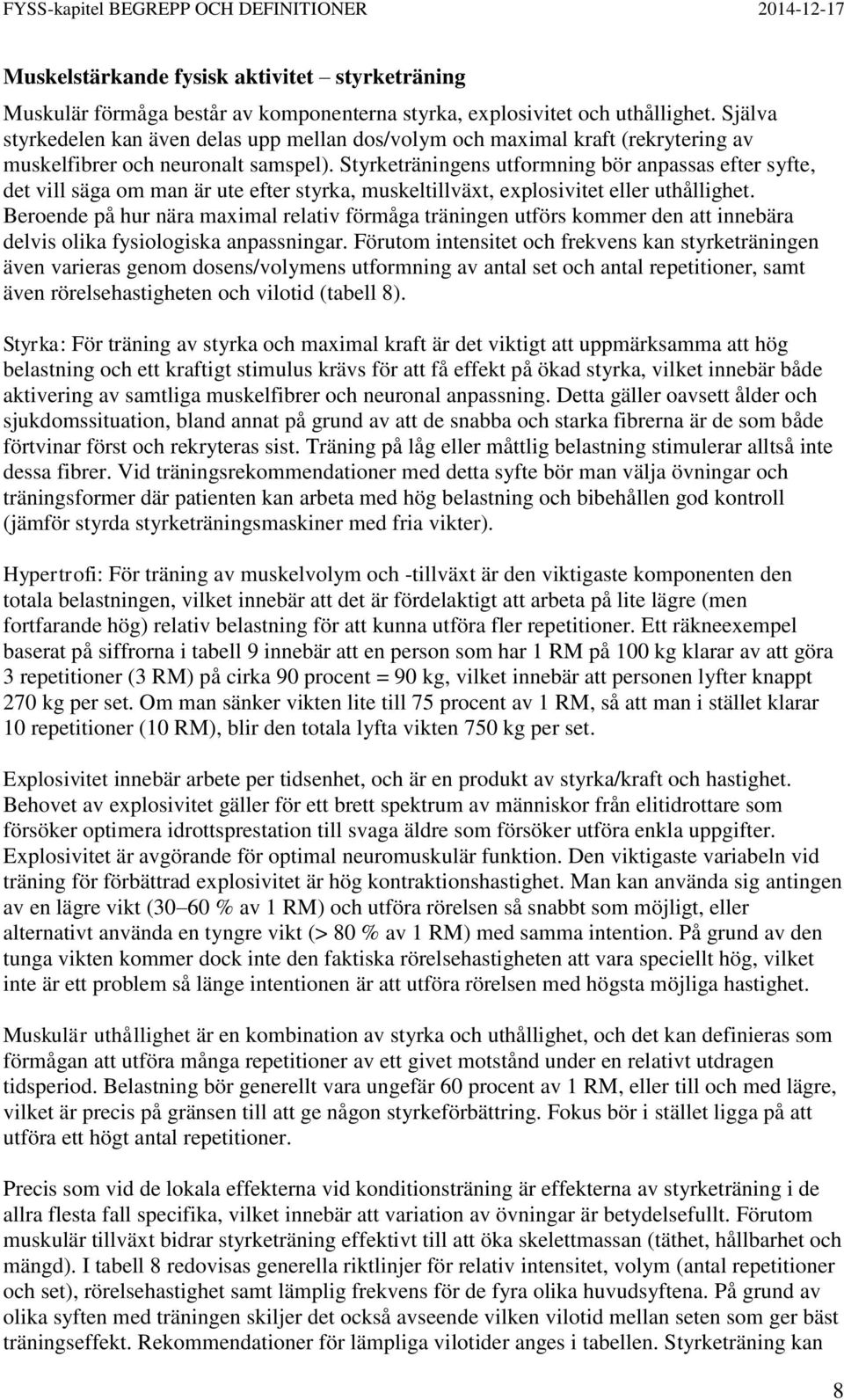 Styrketräningens utformning bör anpassas efter syfte, det vill säga om man är ute efter styrka, muskeltillväxt, explosivitet eller uthållighet.