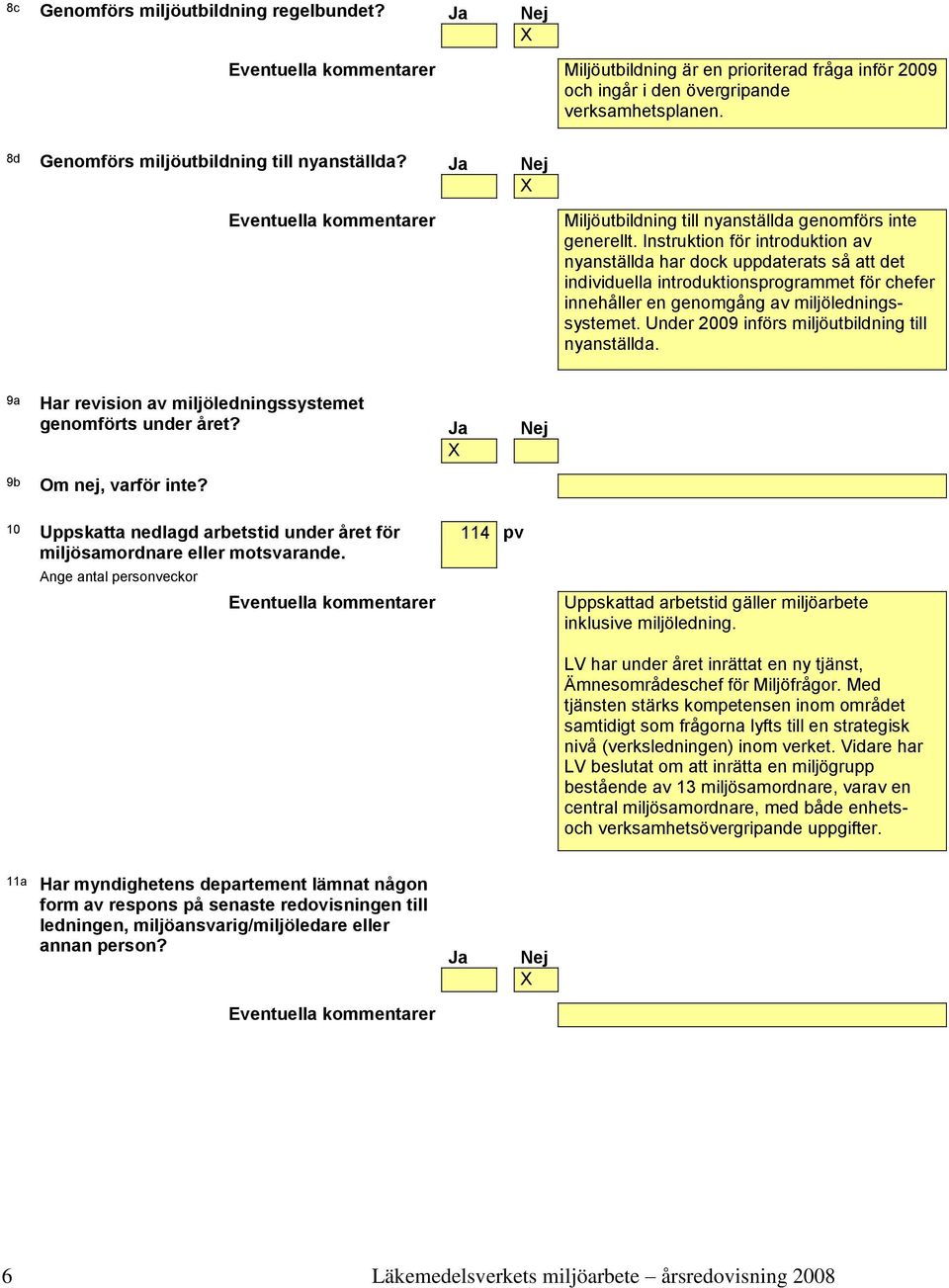 Instruktion för introduktion av nyanställda ar dock uppdaterats så att det individuella introduktionsprogrammet för cefer inneåller en genomgång av miljöledningssystemet.