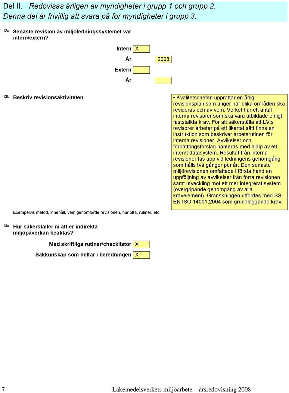 Verket ar ett antal interna revisorer som ska vara utbildade enligt fastställda krav.