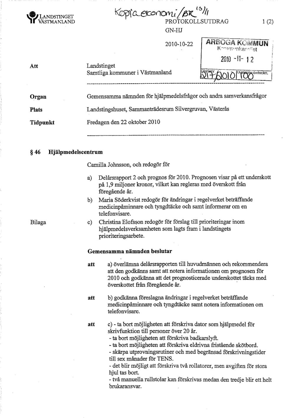 Camilla Johnsson, och redogör för a) Delårsrapport 2 och prognos för 2010. Prognosen visar på ett underskott på 1,9 miljoner kronor, vilket kan regleras med överskott från föregående år.