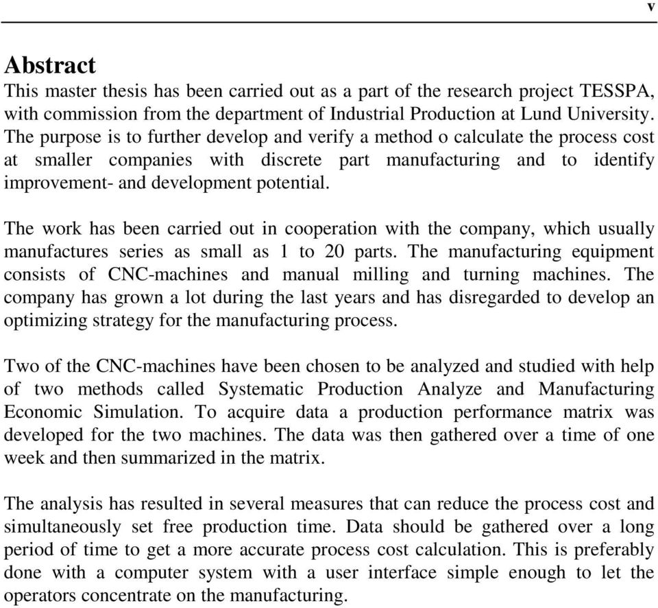 The work has been carred out n cooperaton wth the company, whch usually manufactures seres as small as 1 to 2 parts.