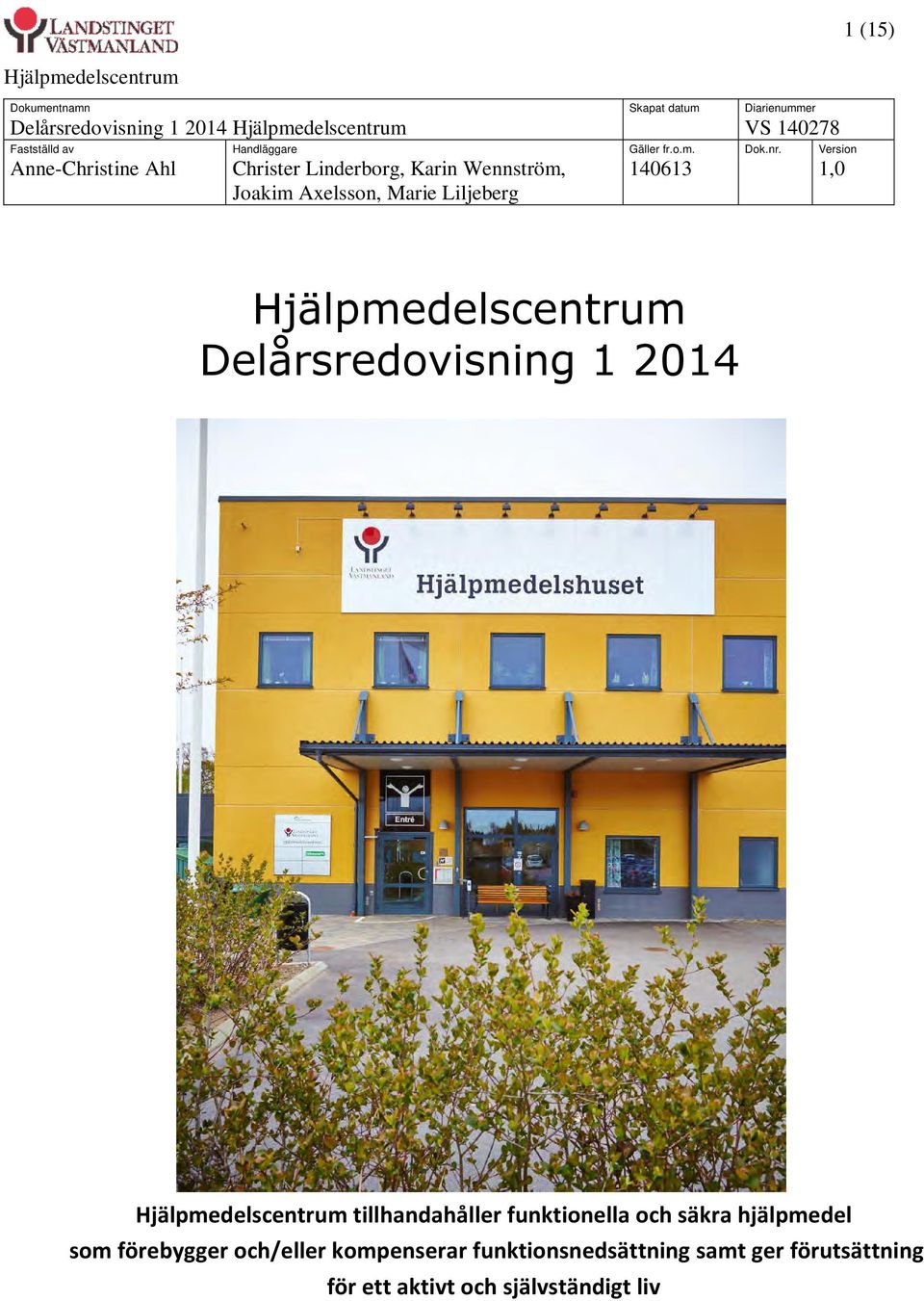 Delårsredovisning 1 2014 Hjälpmedelscentrum tillhandahåller funktionella och säkra hjälpmedel som