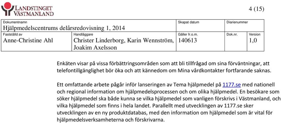 se med nationell och regional information om hjälpmedelsprocessen och om olika hjälpmedel.