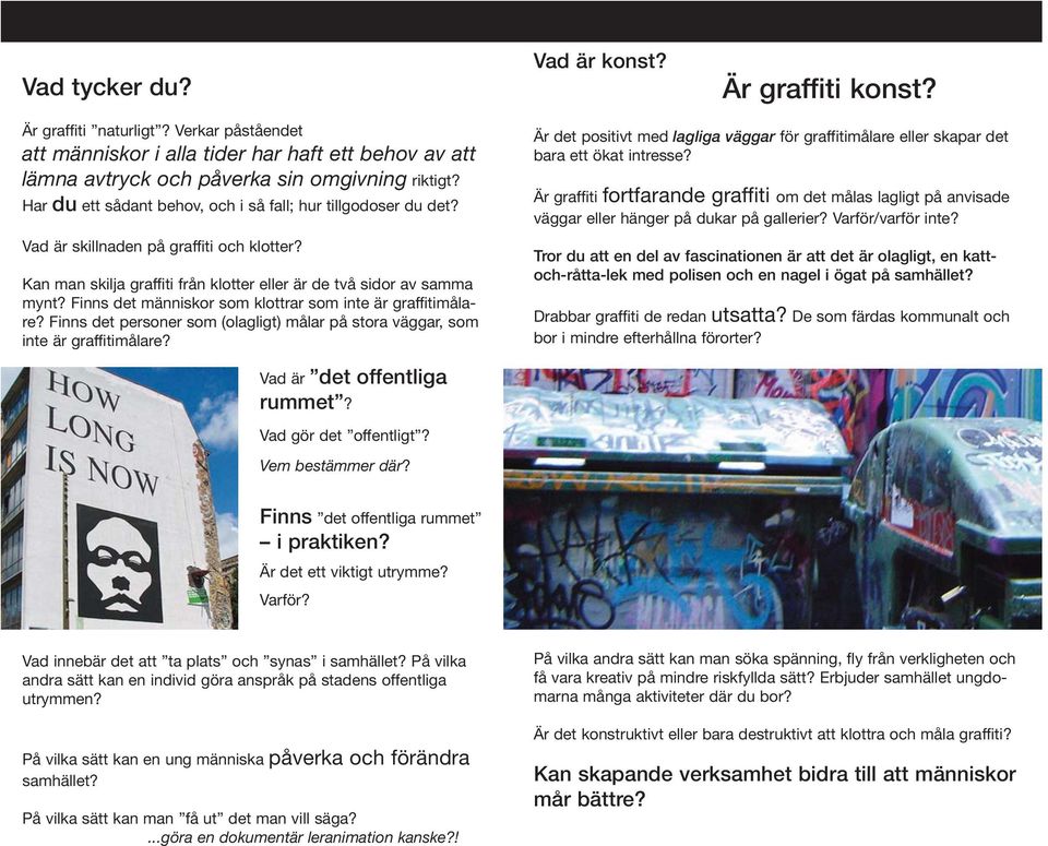 Finns det människor som klottrar som inte är graffitimålare? Finns det personer som (olagligt) målar på stora väggar, som inte är graffitimålare?