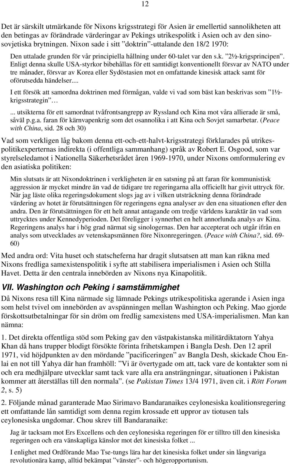 Enligt denna skulle USA-styrkor bibehållas för ett samtidigt konventionellt försvar av NATO under tre månader, försvar av Korea eller Sydöstasien mot en omfattande kinesisk attack samt för