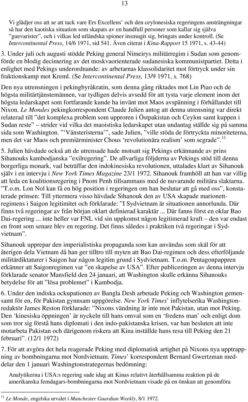 Under juli och augusti stödde Peking general Nimeirys militärregim i Sudan som genomförde en blodig decimering av det moskvaorienterade sudanesiska kommunistpartiet.