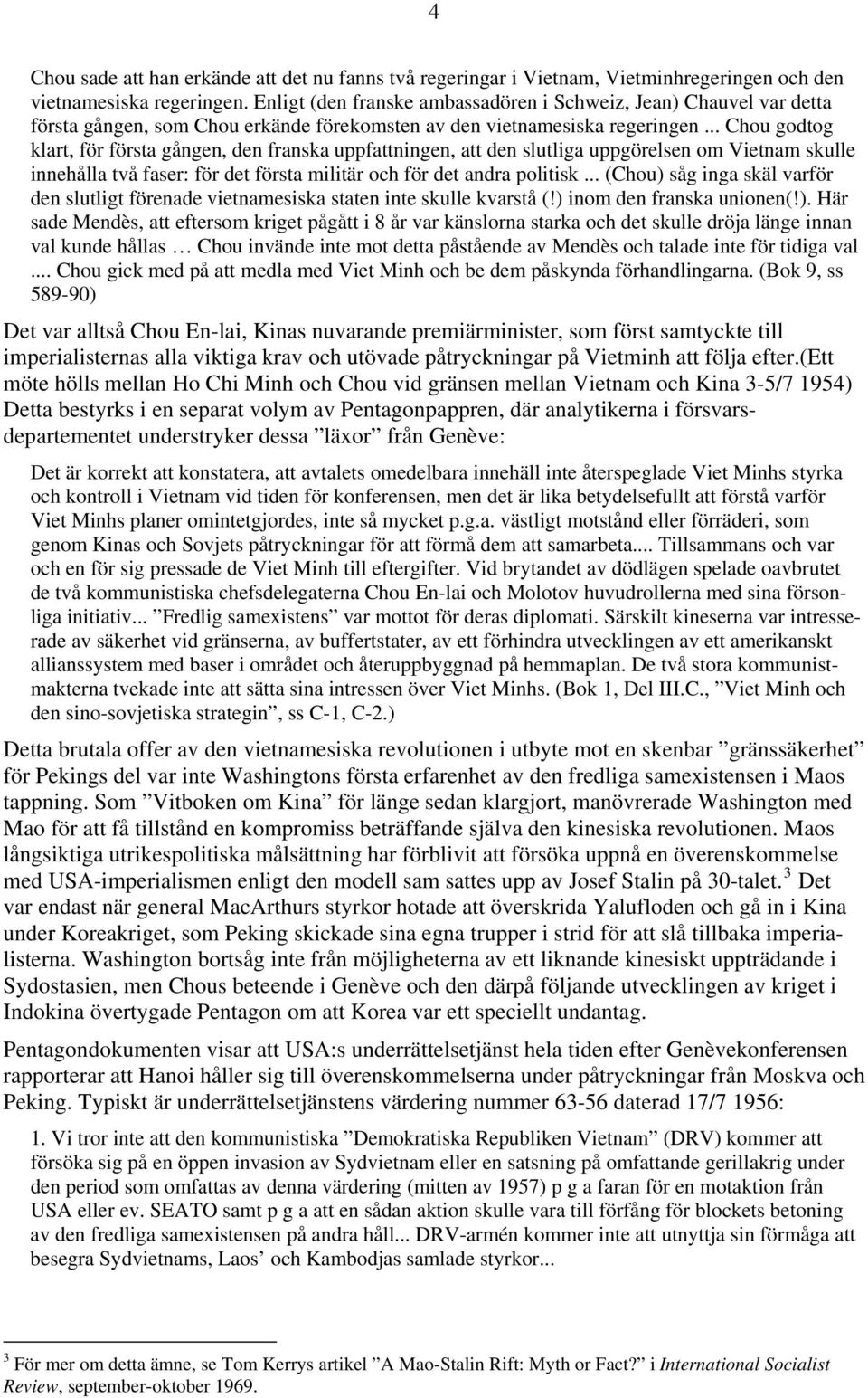 .. Chou godtog klart, för första gången, den franska uppfattningen, att den slutliga uppgörelsen om Vietnam skulle innehålla två faser: för det första militär och för det andra politisk.