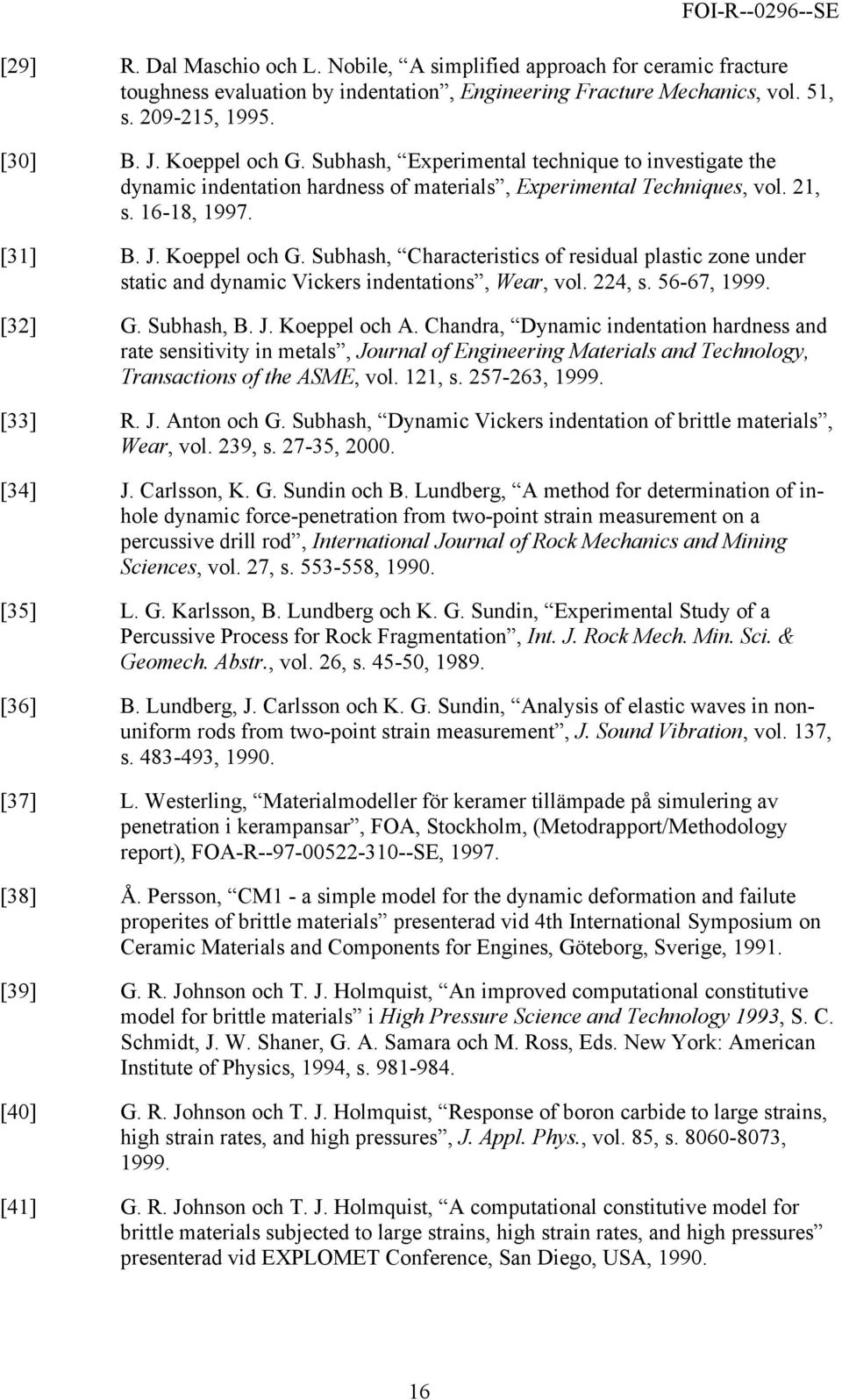 Subhash, Characteristics of residual plastic zone under static and dynamic Vickers indentations, Wear, vol. 224, s. 56-67, 1999. [32] G. Subhash, B. J. Koeppel och A.