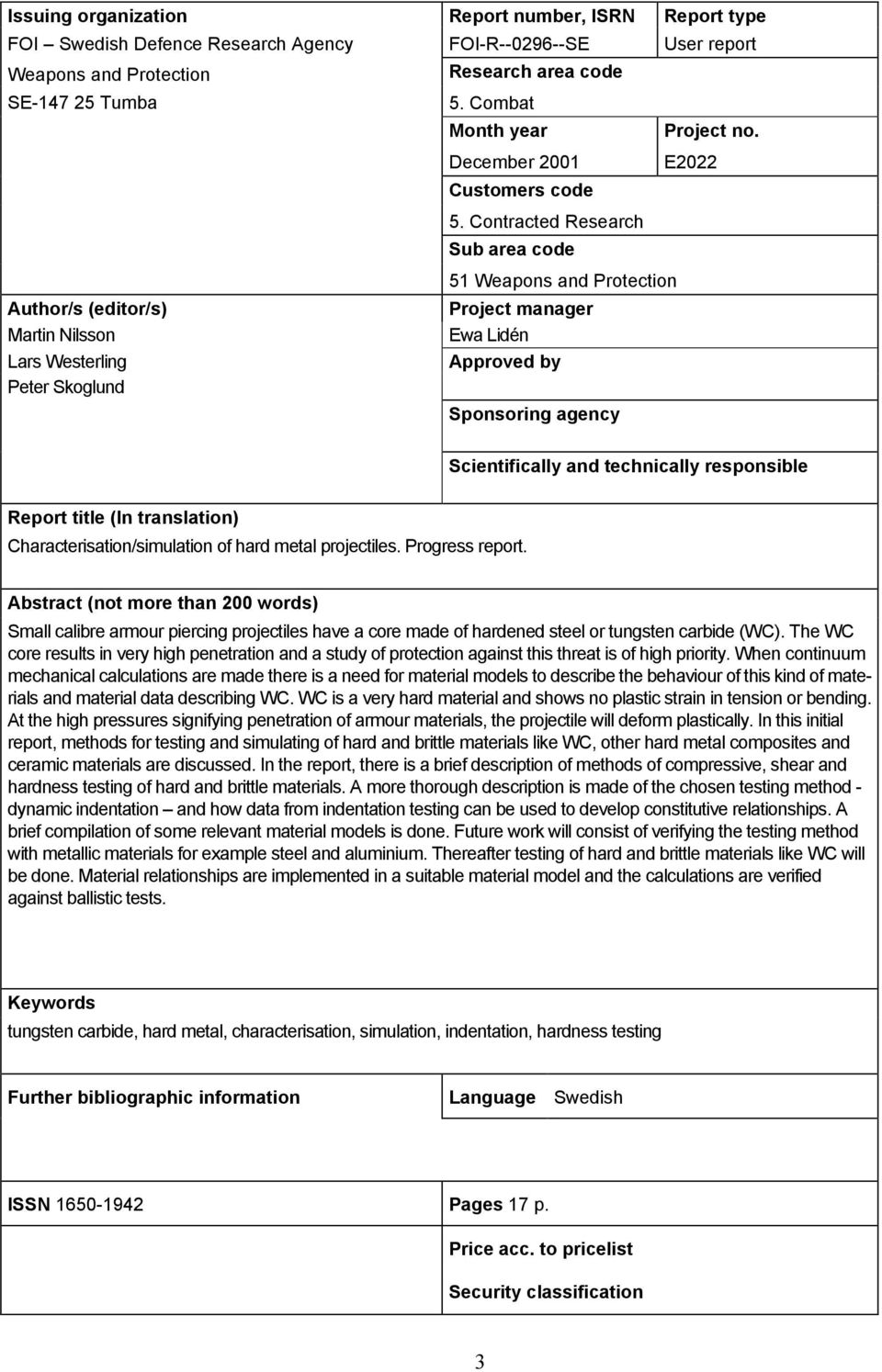 Contracted Research Sub area code 51 Weapons and Protection Author/s (editor/s) Project manager Martin Nilsson Ewa Lidén Lars Westerling Approved by Peter Skoglund Sponsoring agency Scientifically