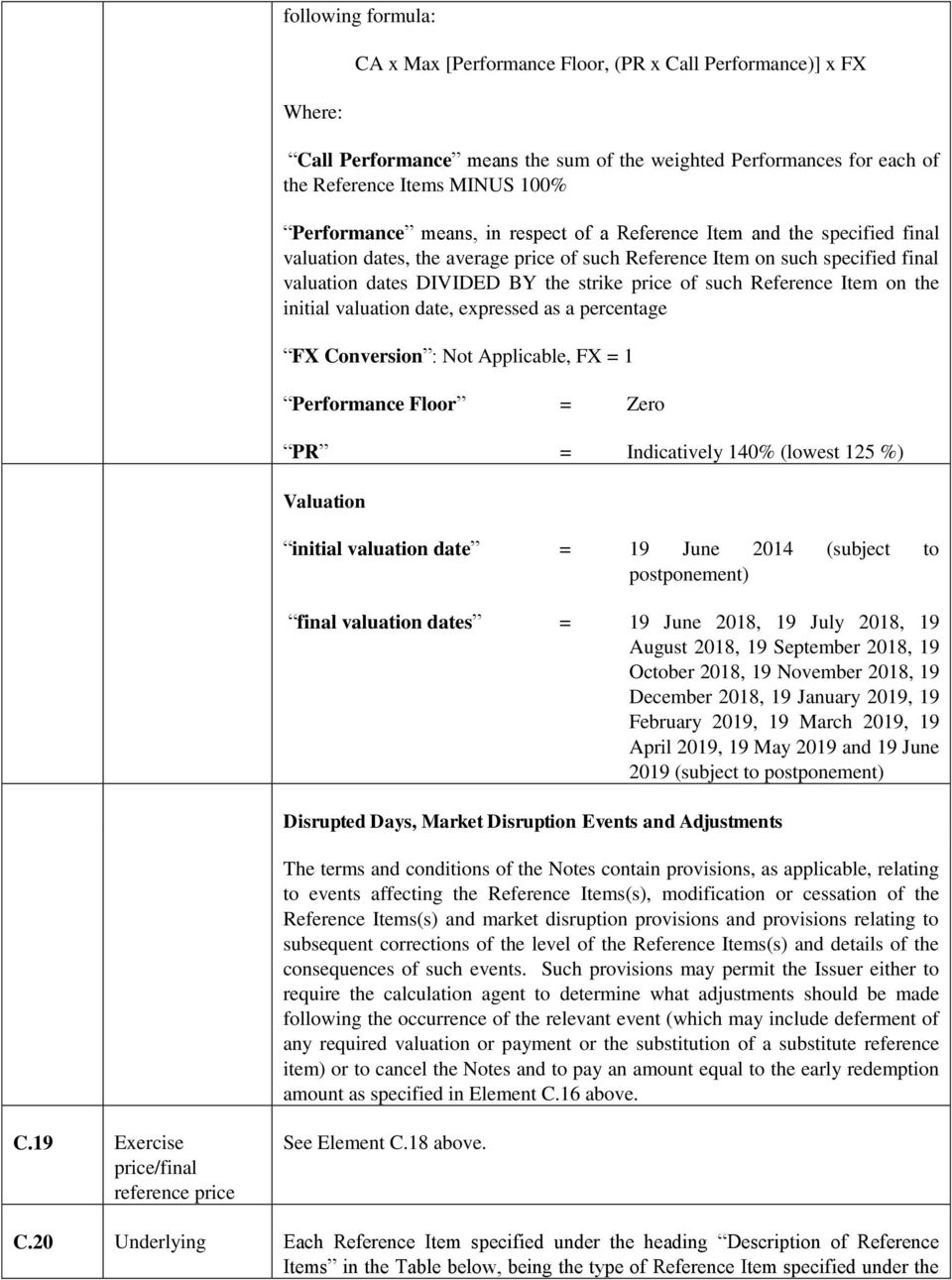 Reference Item on the initial valuation date, expressed as a percentage FX Conversion :, FX = 1 Performance Floor = Zero PR = Indicatively 140% (lowest 125 %) Valuation initial valuation date = 19