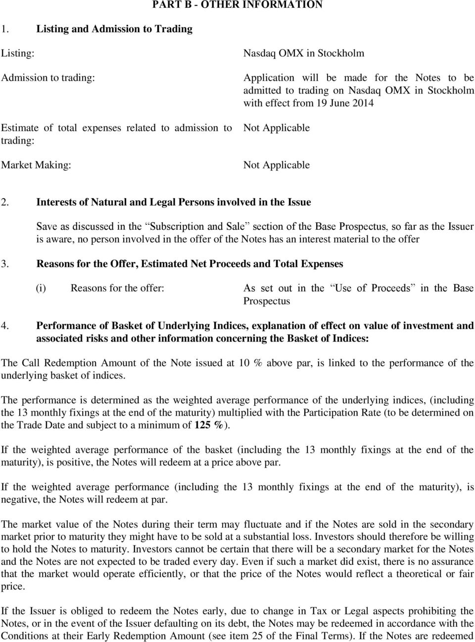 Interests of Natural and Legal Persons involved in the Issue Save as discussed in the Subscription and Sale section of the Base Prospectus, so far as the Issuer is aware, no person involved in the