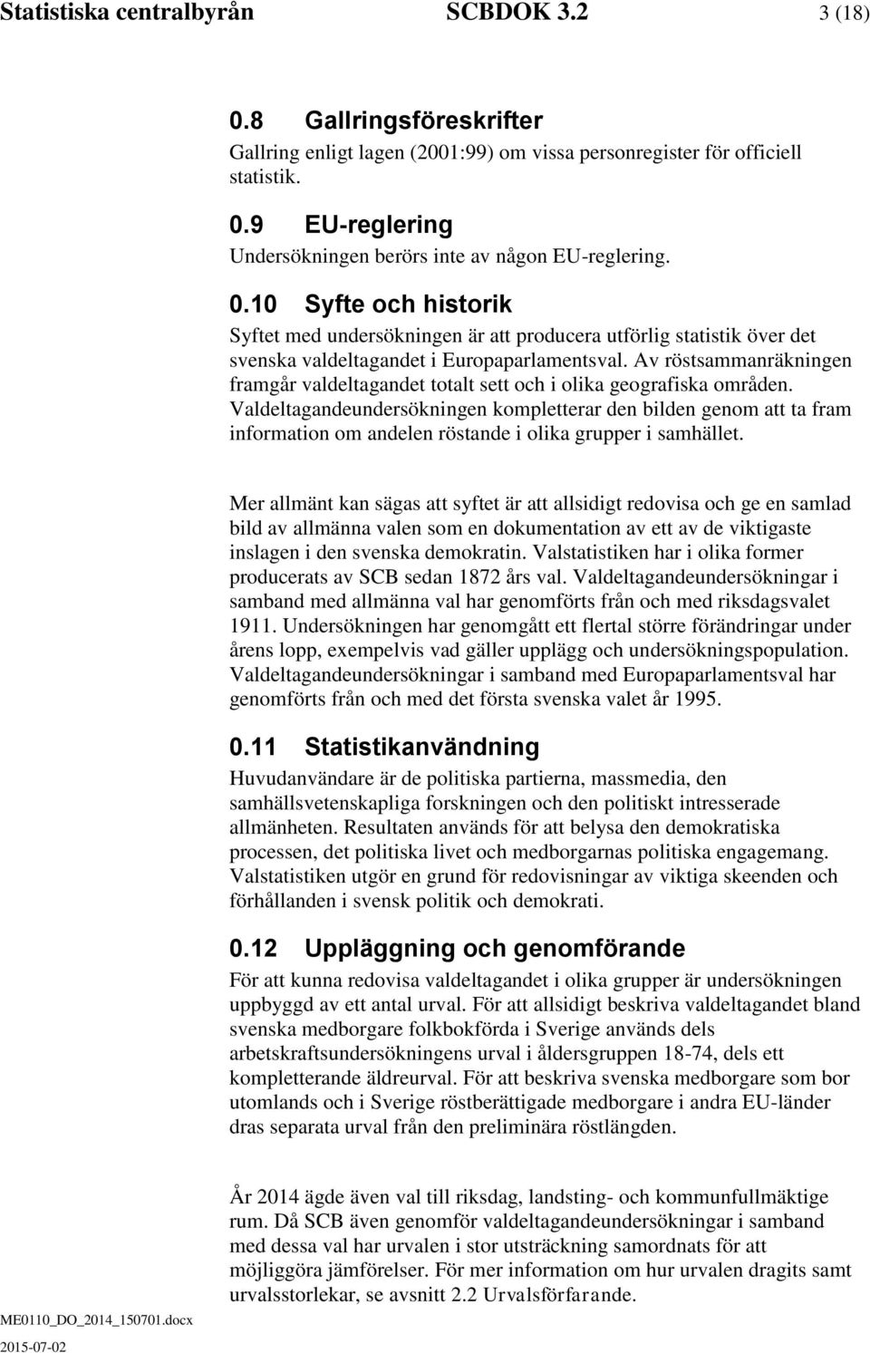 Av röstsammanräningen framgår valdeltagandet totalt sett oc i olia geografisa områden.