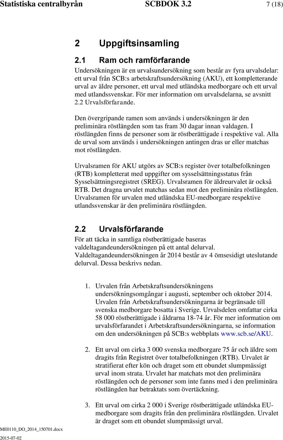 med utländsa medborgare oc ett urval med utlandssvensar. För mer information om urvalsdelarna, se avsnitt 2.2 Urvalsförfarande.