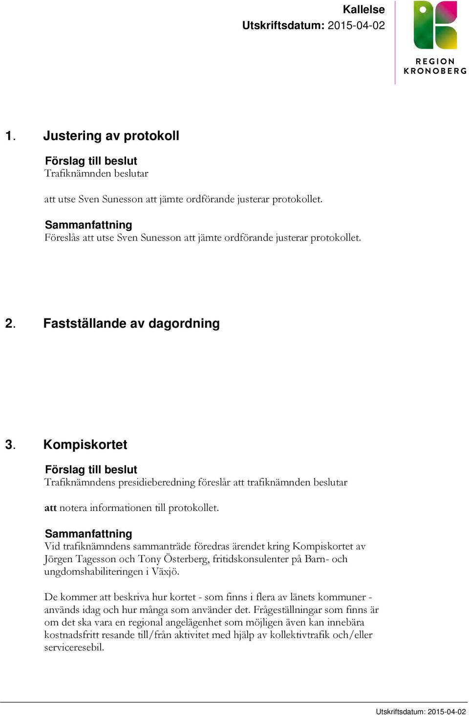 Kompiskortet Förslag till beslut Trafiknämndens presidieberedning föreslår att trafiknämnden beslutar att notera informationen till protokollet.