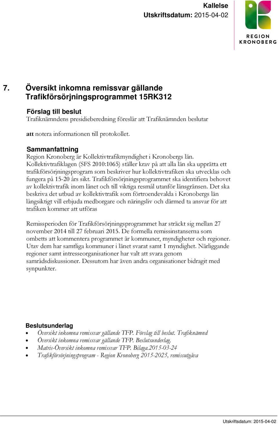 protokollet. Sammanfattning Region Kronoberg är Kollektivtrafikmyndighet i Kronobergs län.